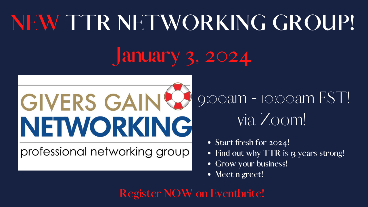 TTR Networking Launches Givers Gain Networking Group- Wednesday, Jan 3 at 9 am on Zoom!