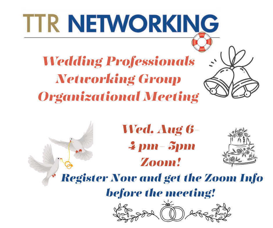 TTR Networking Wedding Professionals- Join Us on Wednesday, Aug 6, 4 pm on Zoom!